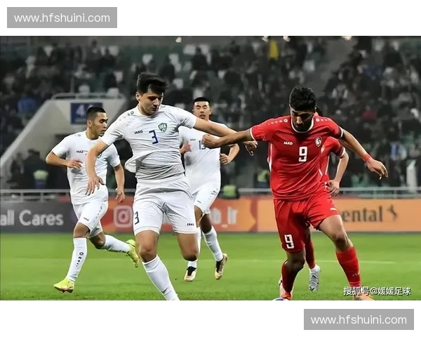 中国与叙利亚足球对决上演硬仗引爆亚洲预选赛焦点话题热度持续攀升